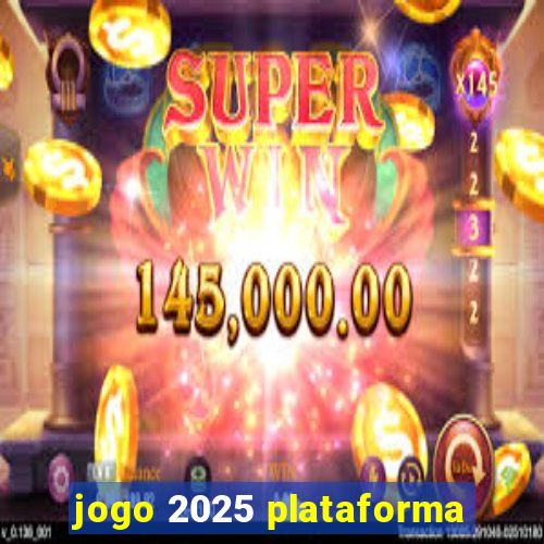 jogo 2025 plataforma